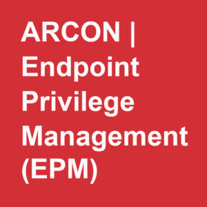 Quản Lý Đặc Quyền Endpoint: ARCON EPM