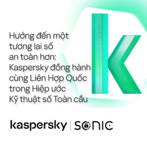 KASPERSKY VÀ LIÊN HỢP QUỐC: HƯỚNG ĐẾN TƯƠI SÁNG MỘT TƯƠNG LAI SỐ AN TOÀN HƠN